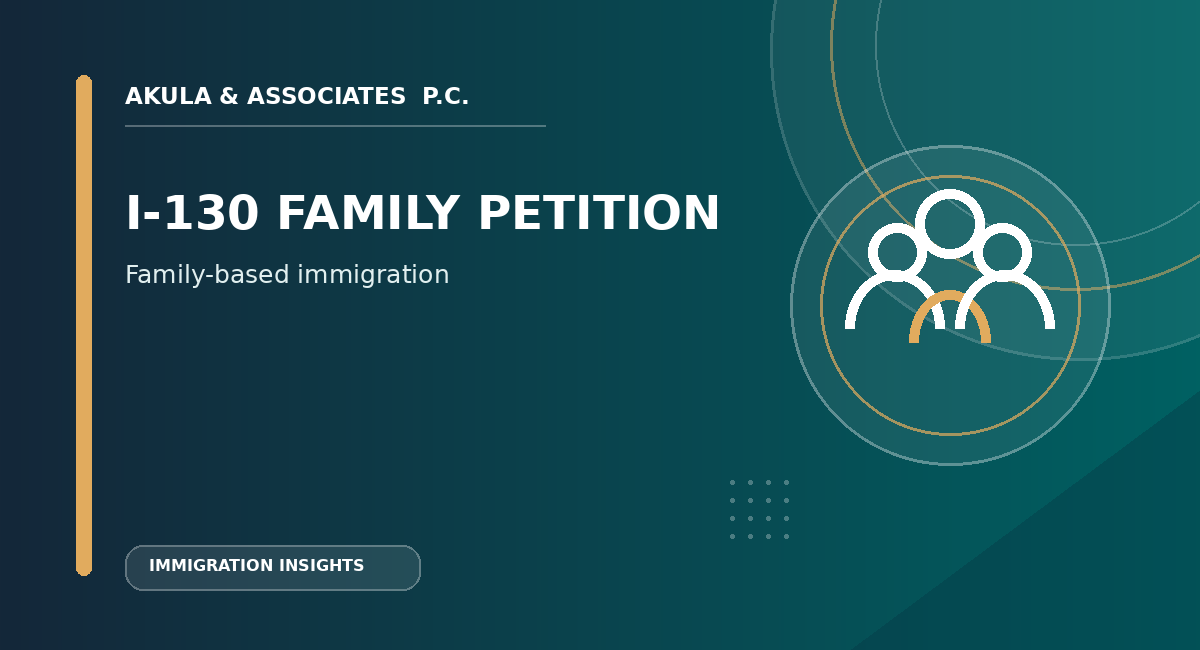 Family-Based Immigration: Understanding the I-130 Petition Process